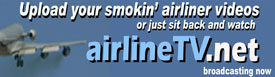 Upload your hot smokin' airline videos at AirlineTV.net, or just sit back and watch.